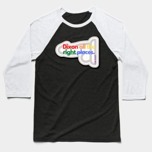 Dixon all the right places (Rainbow) Baseball T-Shirt